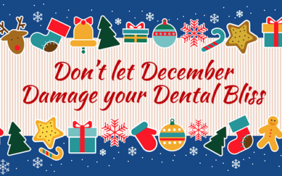 Don’t let December Damage your Dental Bliss